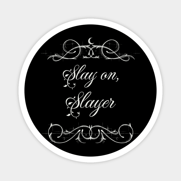 Buffy "Slay on, Slayer" slogan Magnet by Gorgoose Graphics